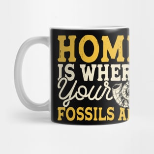 Home Is Where Your Fossils Are T shirt For Women Mug